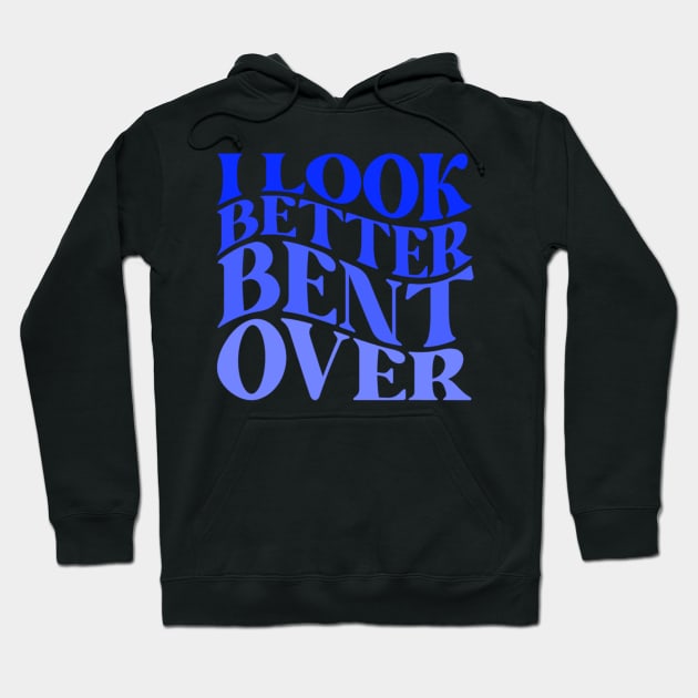 Funny Adult Humor I Look Better Bent Over Groovy Hoodie by Emily Ava 1
